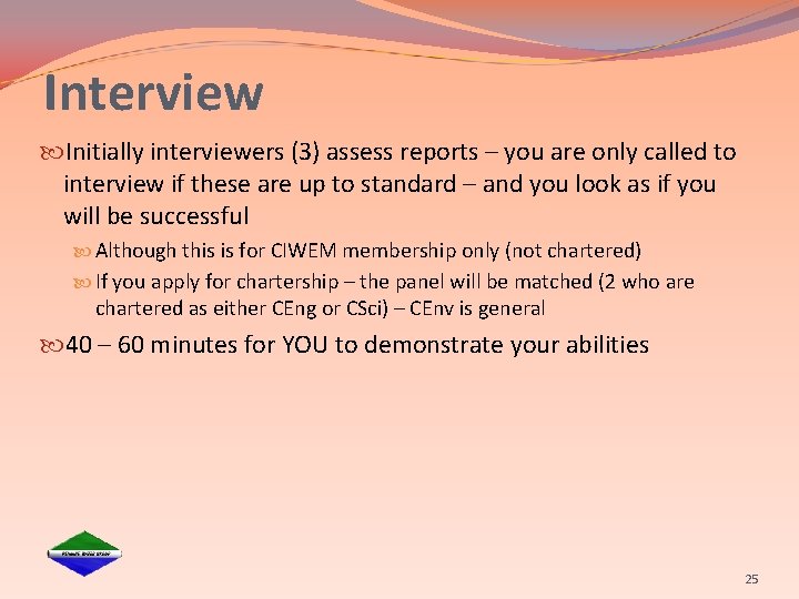 Interview Initially interviewers (3) assess reports – you are only called to interview if