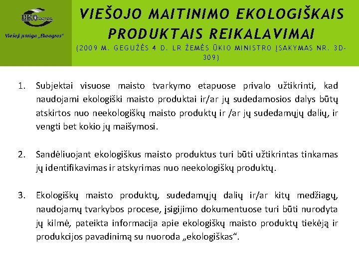 Viešoji įstaiga „Ekoagros“ VIEŠOJO MAITINIMO EKOLOGIŠKAIS PRODUKTAIS REIKALAVIMAI (2009 M. GEGUŽĖS 4 D. LR