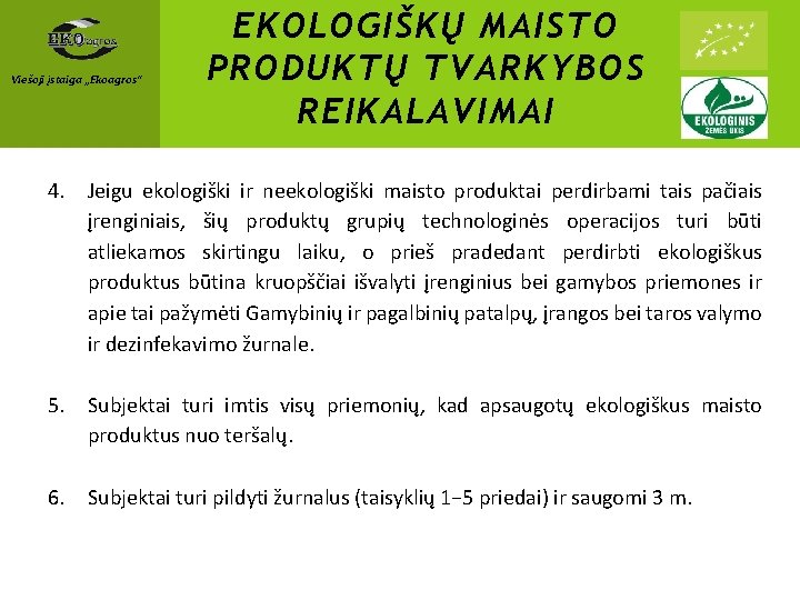 Viešoji įstaiga „Ekoagros“ EKOLOGIŠKŲ MAISTO PRODUKTŲ TVARKYBOS REIKALAVIMAI 4. Jeigu ekologiški ir neekologiški maisto