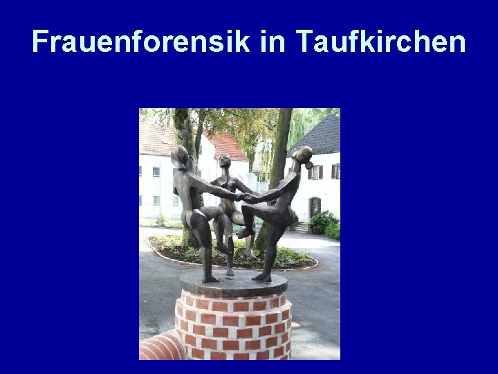 Frauenforensik in Taufkirchen 
