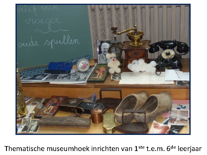 Thematische museumhoek inrichten van 1 ste t. e. m. 6 de leerjaar 