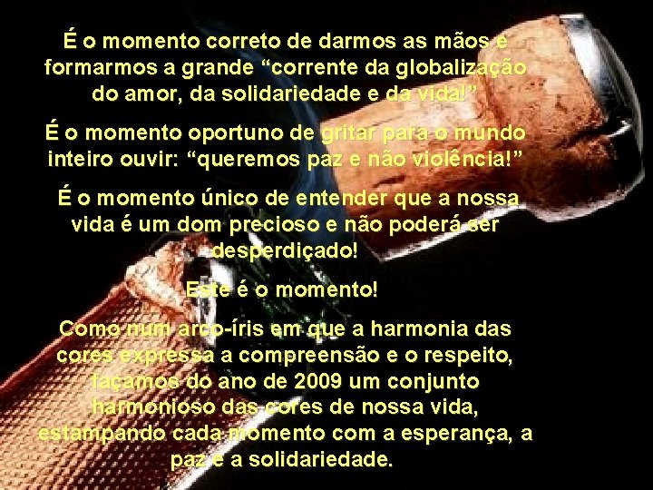 É o momento correto de darmos as mãos e formarmos a grande “corrente da É o momento correto de darmos as mãos e formarmos a grande “corrente da