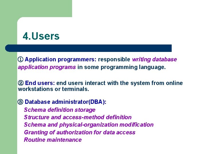 4. Users ① Application programmers: responsible writing database application programs in some programming language.