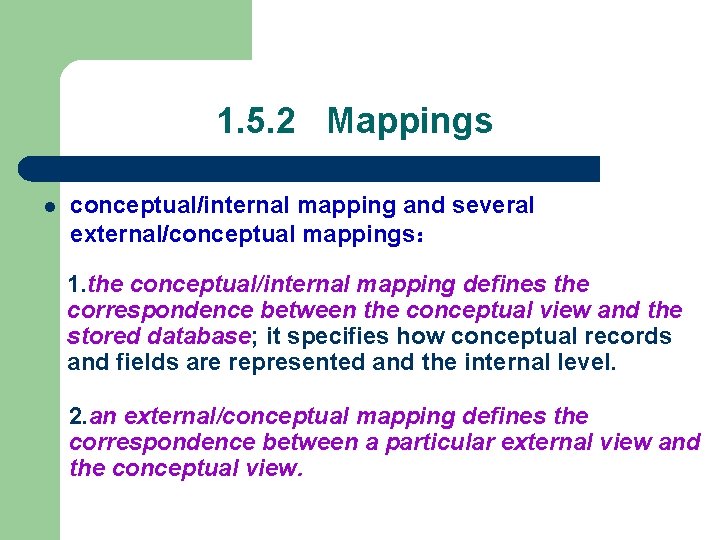 1. 5. 2 Mappings l conceptual/internal mapping and several external/conceptual mappings： 1. the conceptual/internal