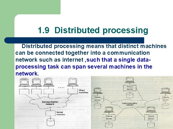 1. 9 Distributed processing means that distinct machines can be connected together into a