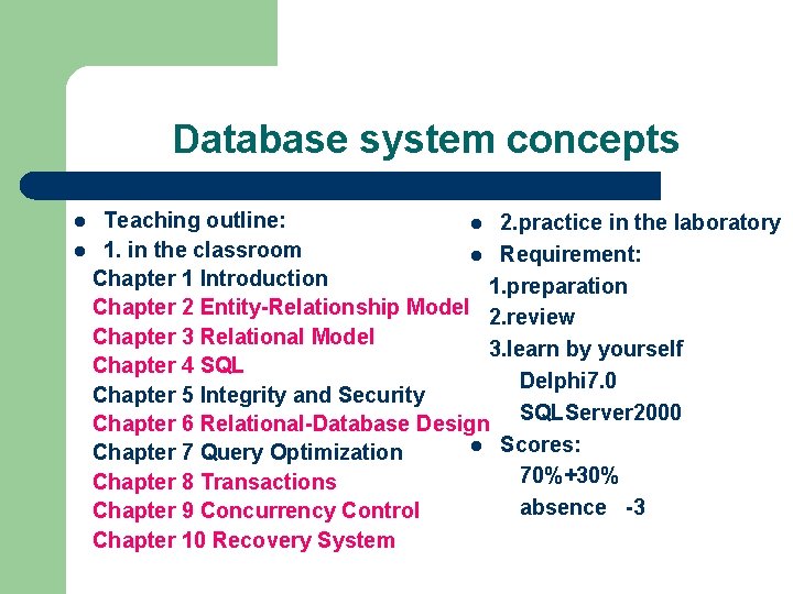 Database system concepts Teaching outline: l 2. practice in the laboratory l 1. in