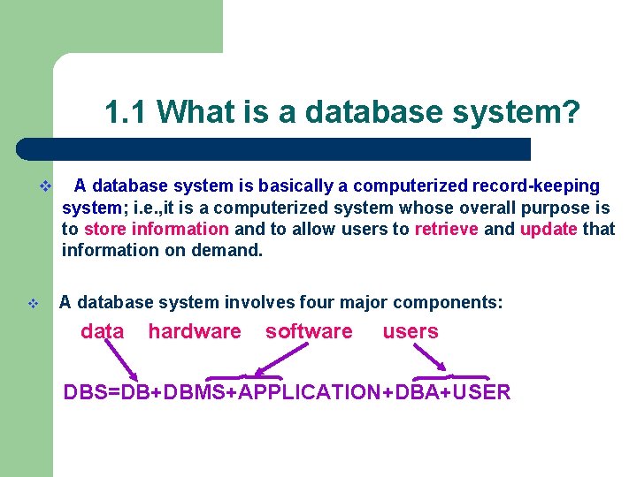 1. 1 What is a database system? v v A database system is basically