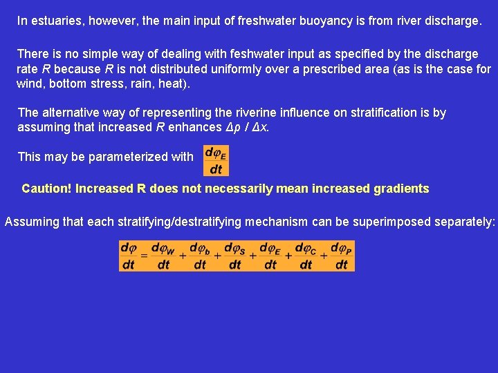 In estuaries, however, the main input of freshwater buoyancy is from river discharge. There