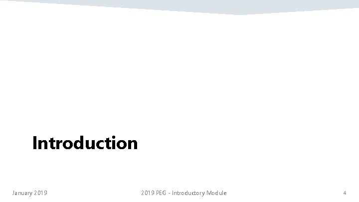 Introduction January 2019 PEG - Introductory Module 4 