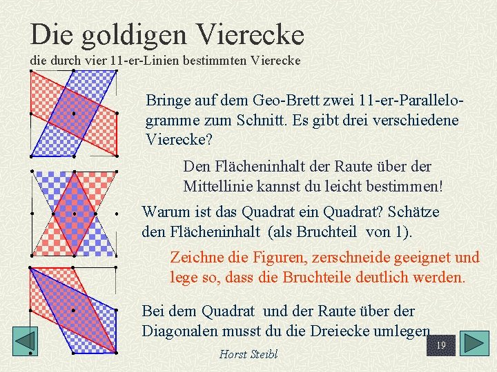 Die goldigen Vierecke die durch vier 11 -er-Linien bestimmten Vierecke Bringe auf dem Geo-Brett