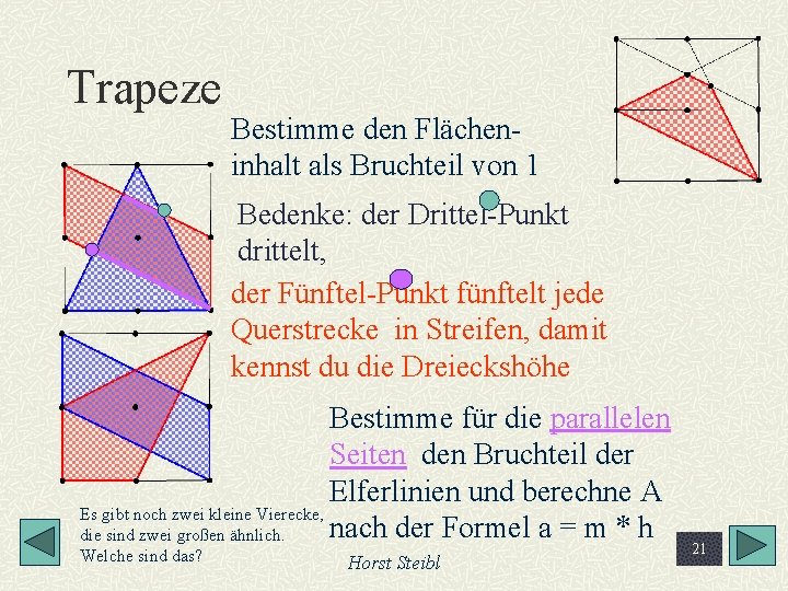 Trapeze Bestimme den Flächeninhalt als Bruchteil von 1 Bedenke: der Drittel-Punkt drittelt, der Fünftel-Punkt