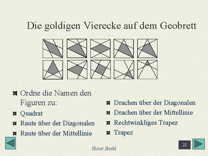 Die goldigen Vierecke auf dem Geobrett Ordne die Namen den Figuren zu: Quadrat Raute
