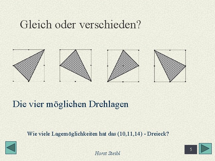 Gleich oder verschieden? Die vier möglichen Drehlagen Wie viele Lagemöglichkeiten hat das (10, 11,