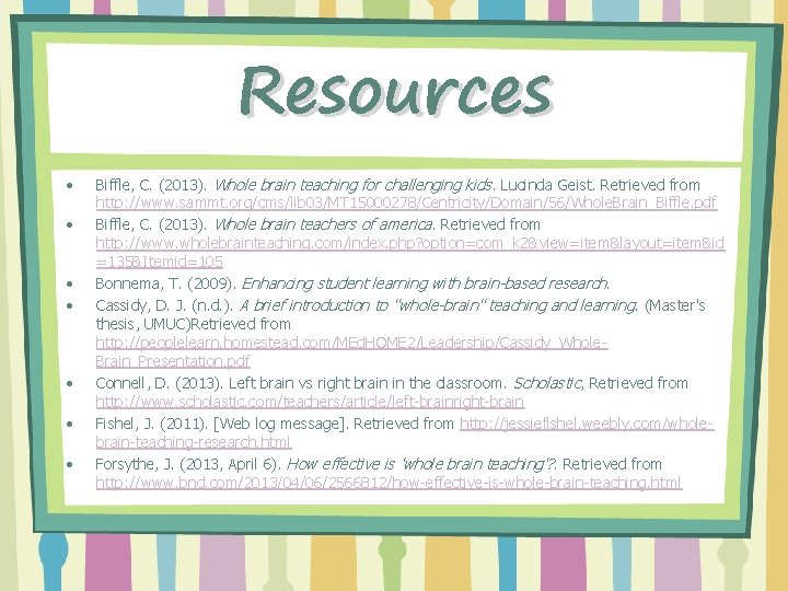 Resources • • Biffle, C. (2013). Whole brain teaching for challenging kids. Lucinda Geist.