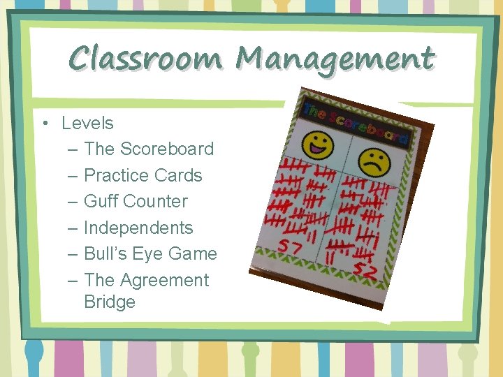 Classroom Management • Levels – The Scoreboard – Practice Cards – Guff Counter –