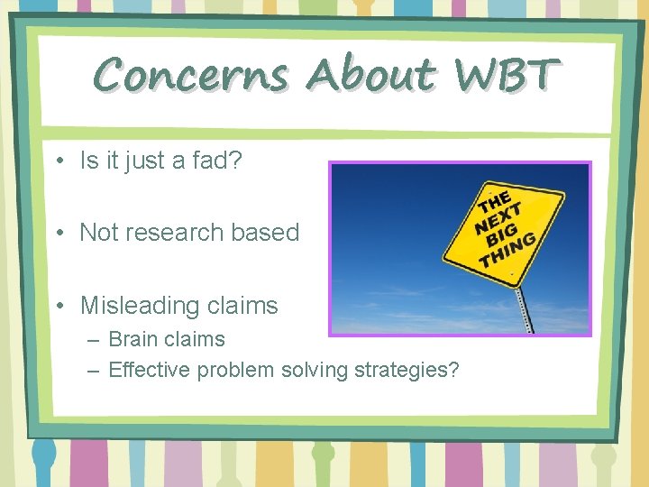 Concerns About WBT • Is it just a fad? • Not research based •