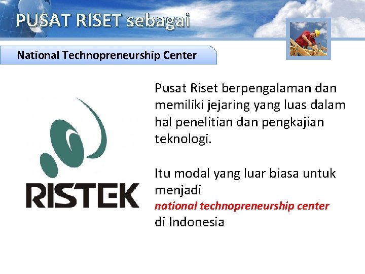 PUSAT RISET sebagai National. Komersialisasi Technopreneurship Positif Center Pusat Riset berpengalaman dan memiliki jejaring