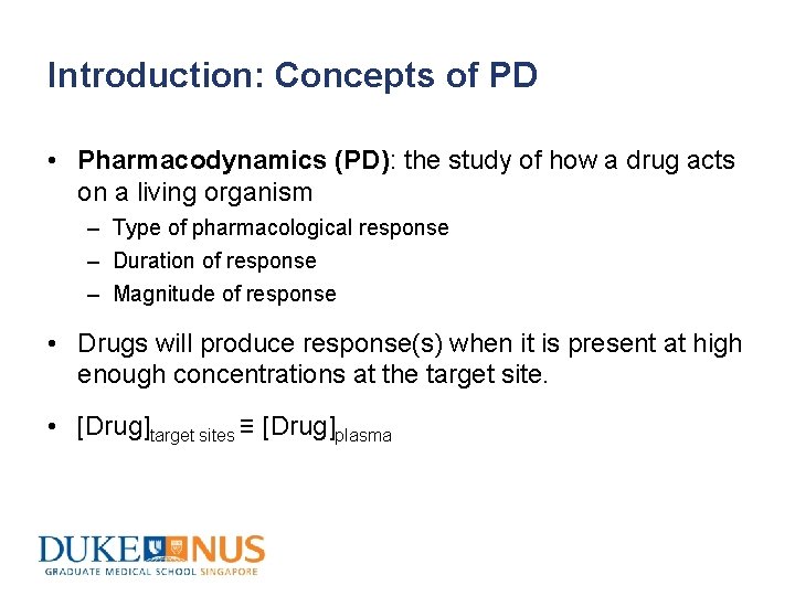 Introduction: Concepts of PD • Pharmacodynamics (PD): the study of how a drug acts