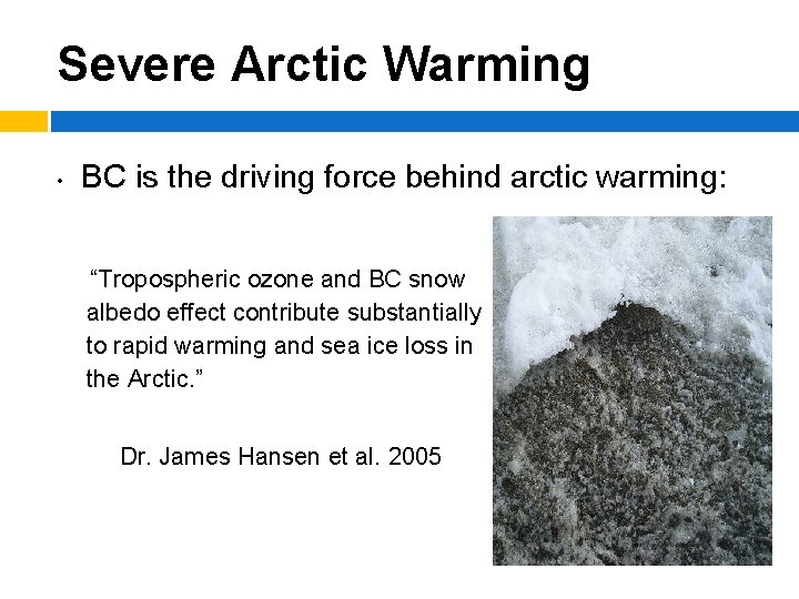 Severe Arctic Warming • BC is the driving force behind arctic warming: “Tropospheric ozone