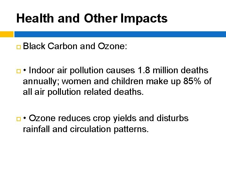 Health and Other Impacts ¨ ¨ ¨ Black Carbon and Ozone: • Indoor air