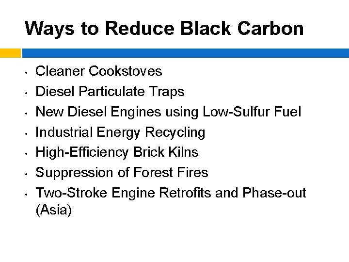 Ways to Reduce Black Carbon • • Cleaner Cookstoves Diesel Particulate Traps New Diesel