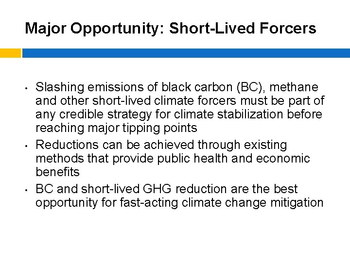 Major Opportunity: Short-Lived Forcers • • • Slashing emissions of black carbon (BC), methane