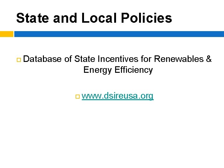 State and Local Policies ¨ Database of State Incentives for Renewables & Energy Efficiency