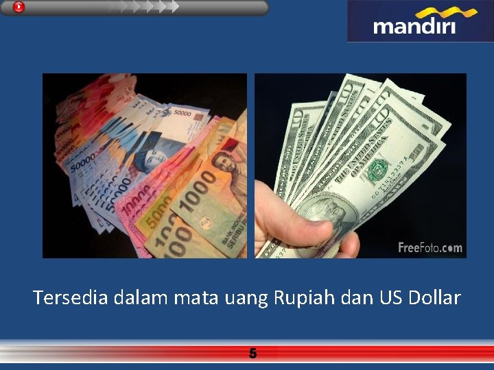 Tersedia dalam mata uang Rupiah dan US Dollar 5 