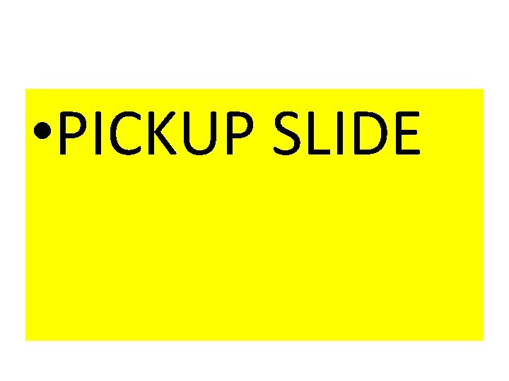  • PICKUP SLIDE 