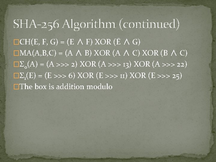 SHA-256 Algorithm (continued) �CH(E, F, G) = (E ∧ F) XOR (Ē ∧ G)