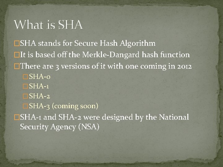 What is SHA �SHA stands for Secure Hash Algorithm �It is based off the