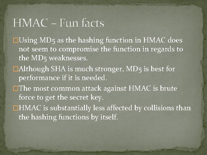 HMAC – Fun facts �Using MD 5 as the hashing function in HMAC does