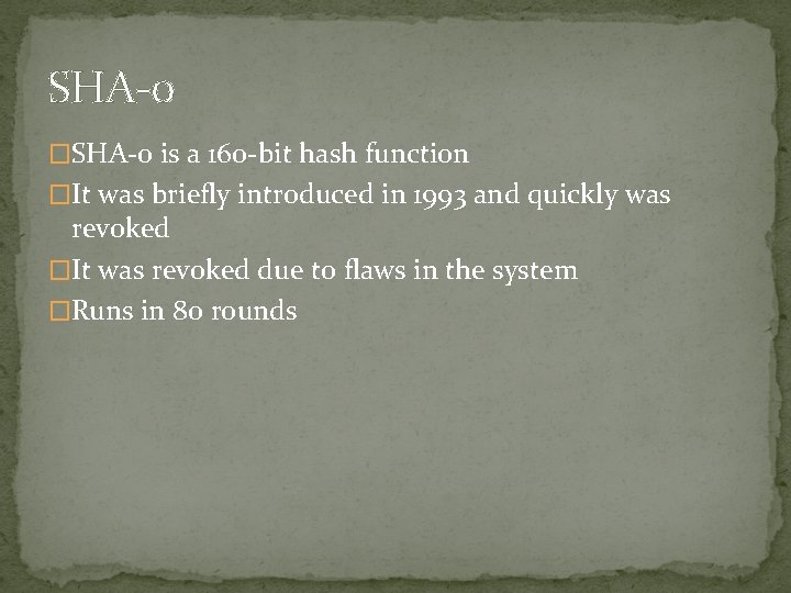 SHA-0 �SHA-0 is a 160 -bit hash function �It was briefly introduced in 1993