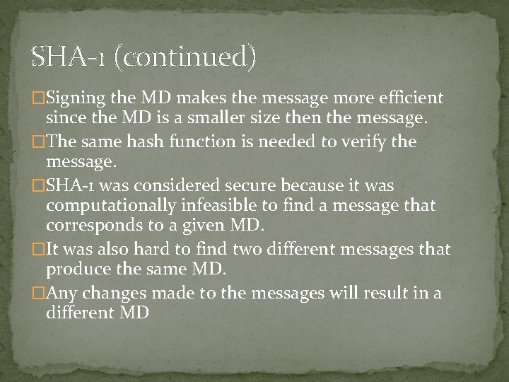 SHA-1 (continued) �Signing the MD makes the message more efficient since the MD is