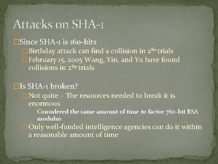 Attacks on SHA-1 �Since SHA-1 is 160 -bits � Birthday attack can find a