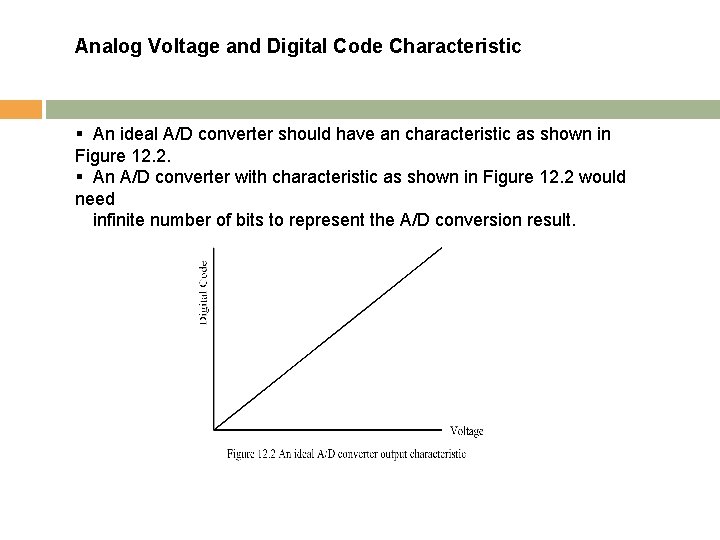 Analog Voltage and Digital Code Characteristic § An ideal A/D converter should have an