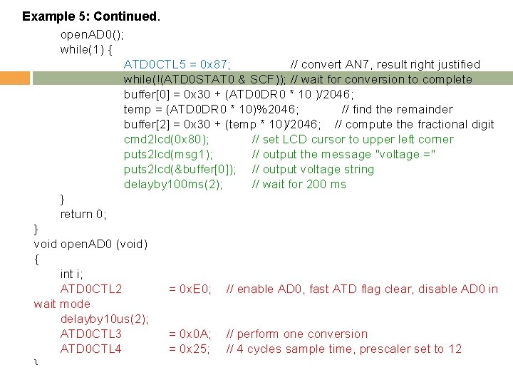 Example 5: Continued. open. AD 0(); while(1) { ATD 0 CTL 5 = 0