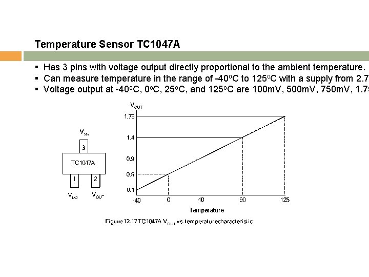 Temperature Sensor TC 1047 A § Has 3 pins with voltage output directly proportional