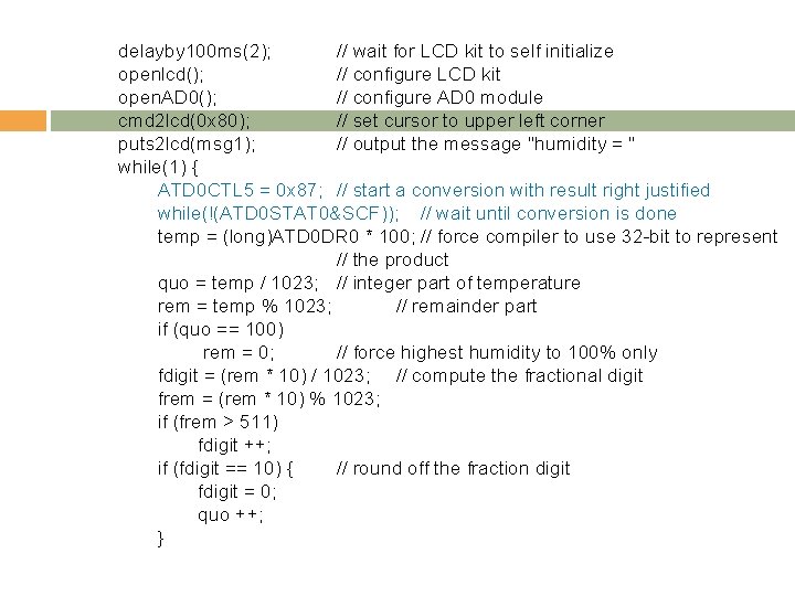 delayby 100 ms(2); // wait for LCD kit to self initialize openlcd(); // configure