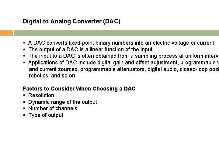 Digital to Analog Converter (DAC) § § A DAC converts fixed-point binary numbers into