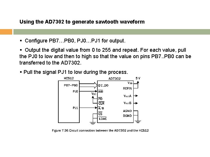 Using the AD 7302 to generate sawtooth waveform § Configure PB 7…PB 0, PJ