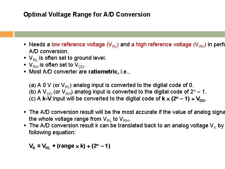 Optimal Voltage Range for A/D Conversion § Needs a low reference voltage (VRL) and