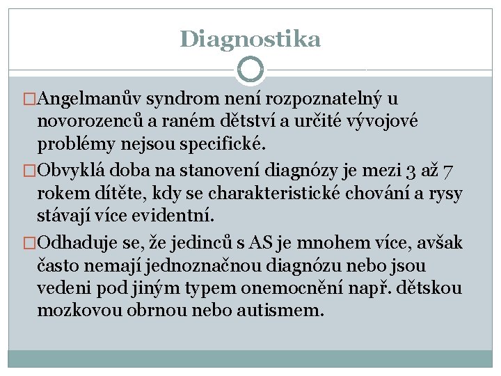 Diagnostika �Angelmanův syndrom není rozpoznatelný u novorozenců a raném dětství a určité vývojové problémy