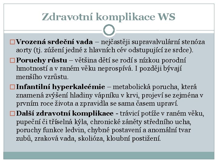 Zdravotní komplikace WS � Vrozená srdeční vada – nejčastěji supravalvulární stenóza aorty (tj. zúžení