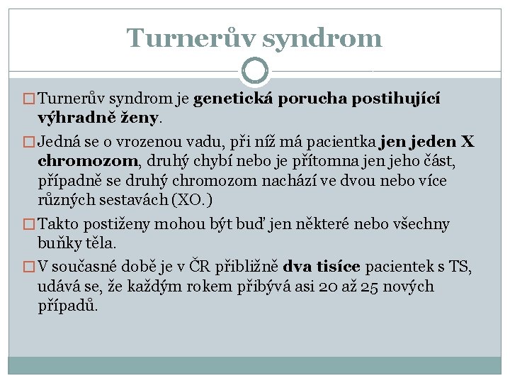 Turnerův syndrom � Turnerův syndrom je genetická porucha postihující výhradně ženy. � Jedná se