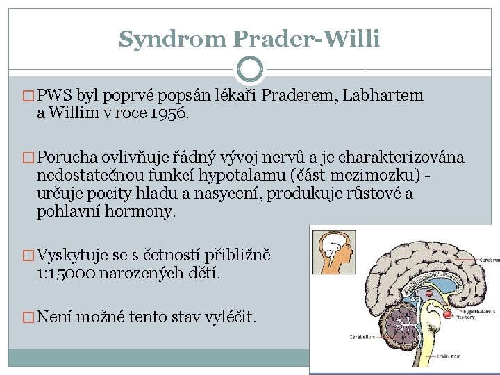 Syndrom Prader-Willi � PWS byl poprvé popsán lékaři Praderem, Labhartem a Willim v roce