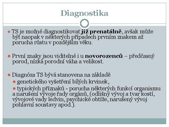 Diagnostika ● TS je možné diagnostikovat již prenatálně, avšak může být naopak v některých