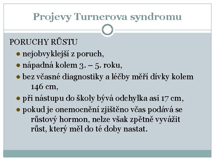 Projevy Turnerova syndromu PORUCHY RŮSTU ● nejobvyklejší z poruch, ● nápadná kolem 3. –