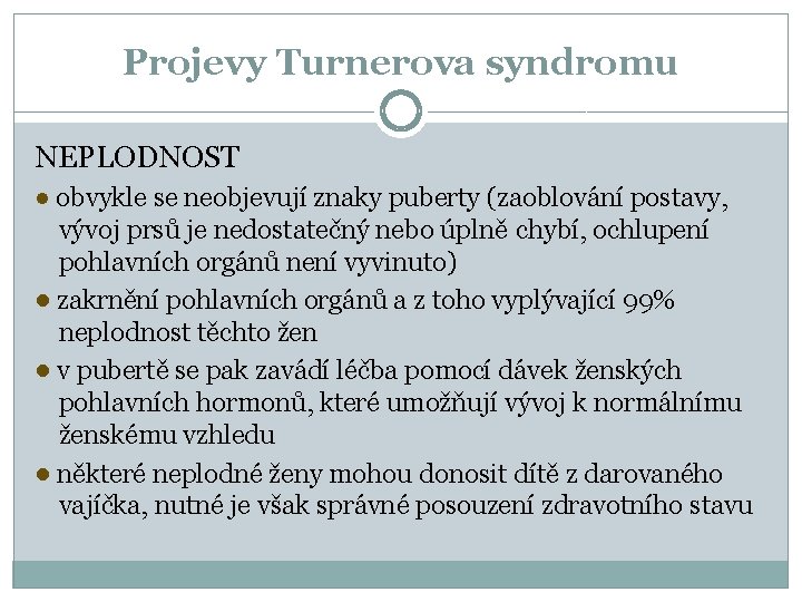 Projevy Turnerova syndromu NEPLODNOST ● obvykle se neobjevují znaky puberty (zaoblování postavy, vývoj prsů