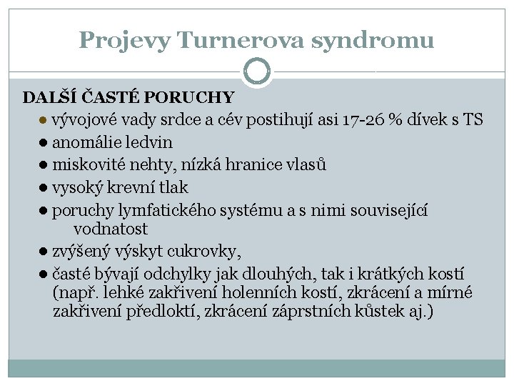Projevy Turnerova syndromu DALŠÍ ČASTÉ PORUCHY ● vývojové vady srdce a cév postihují asi